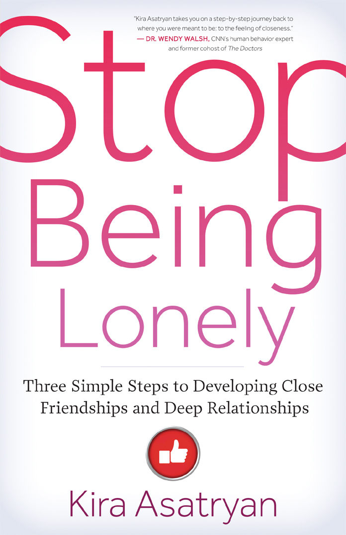 Stop Being Lonely: Three Simple Steps to Developing Close Friendships and Deep Relationships