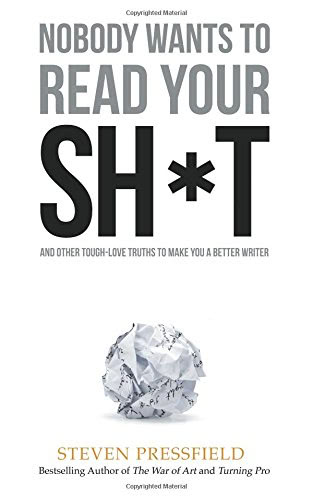 Nobody Wants to Read Your Sh*t Why That Is and What You Can Do About It