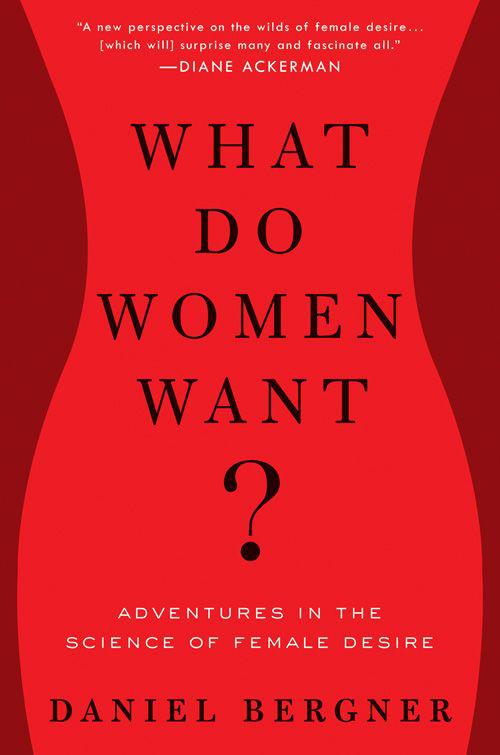 What Do Women Want?: Adventures in the Science of Female Desire